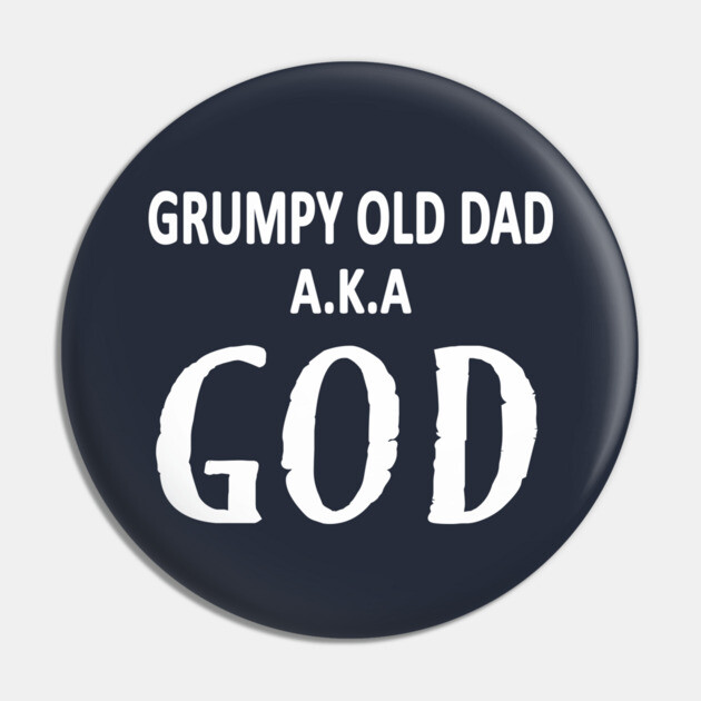 Grumpy Old Dad AKA God Funny Fathers Day Gift Pin by Cheeky Witch