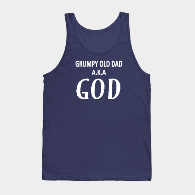Grumpy Old Dad AKA God Funny Fathers Day Gift Tank Top by Cheeky Witch