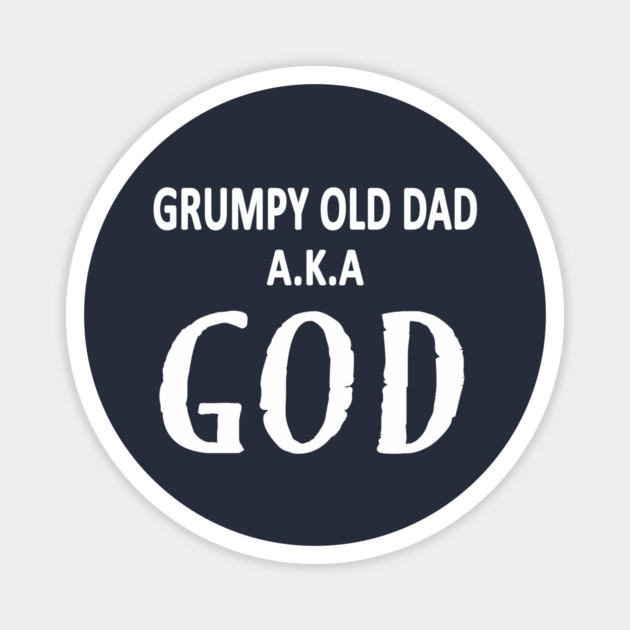 Grumpy Old Dad AKA God Funny Fathers Day Gift Magnet by Cheeky Witch