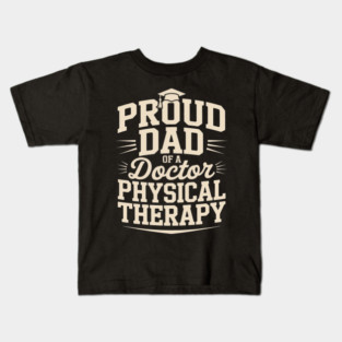 Proud Dad Of A Doctor Of Physical Therapy Kids T-Shirt