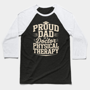 Proud Dad Of A Doctor Of Physical Therapy Baseball T-Shirt