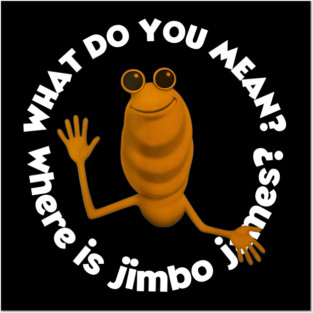 What Do You Mean Jimbo James Funny Posters and Art