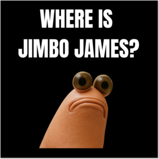What Do You Mean Jimbo James Meme Posters and Art