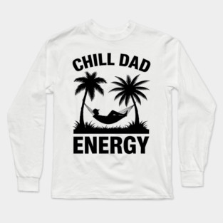 Chill Dad Energy Summer Fathers Day Theme Long Sleeve T-Shirt