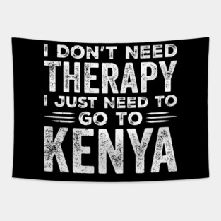 I Don't Need Therapy I Just Need Go To Kenya Lovers Kenya Tapestry