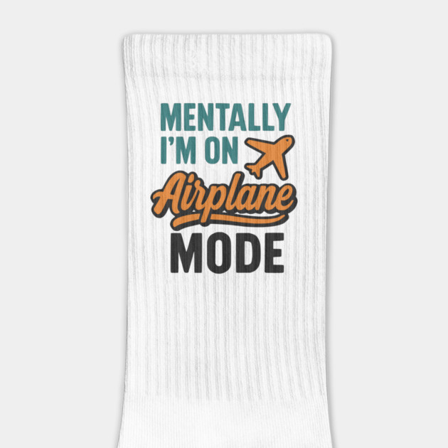 Mentally I'm on Airplane Mode by Designed By Marty