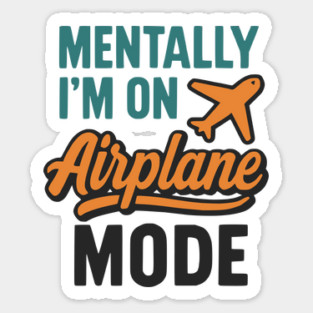 Mentally I'm on Airplane Mode Sticker