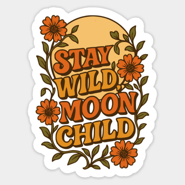 Stay Wild, Moon Child Sticker by Designed By Marty