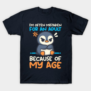 Penguin often mistaken for an adult because of my age T-Shirt