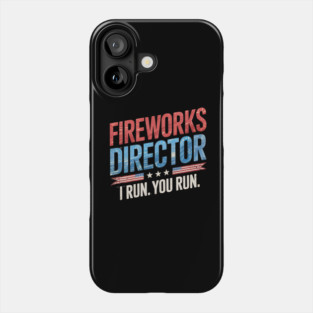 Fireworks Director I Run You Run 4th Of July Phone Case