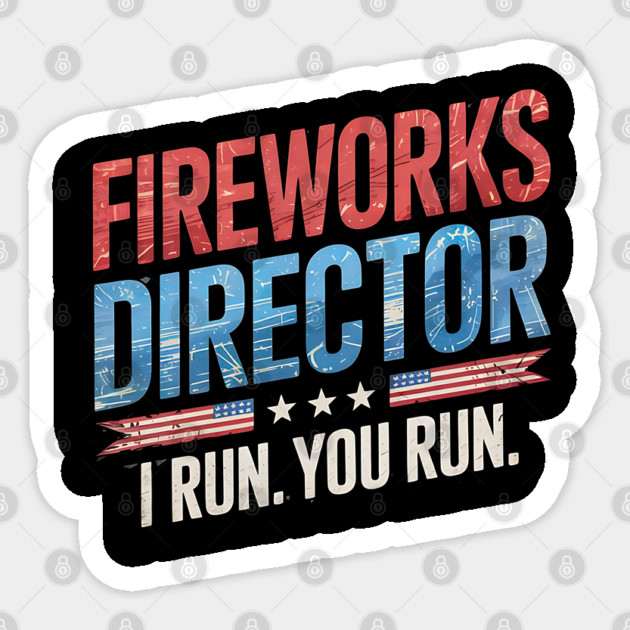 Fireworks Director I Run You Run 4th Of July Sticker by Creatifly Graphic Tees