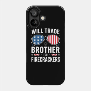 Will Trade Brother For Firecrackers Funny 4th Of July Phone Case