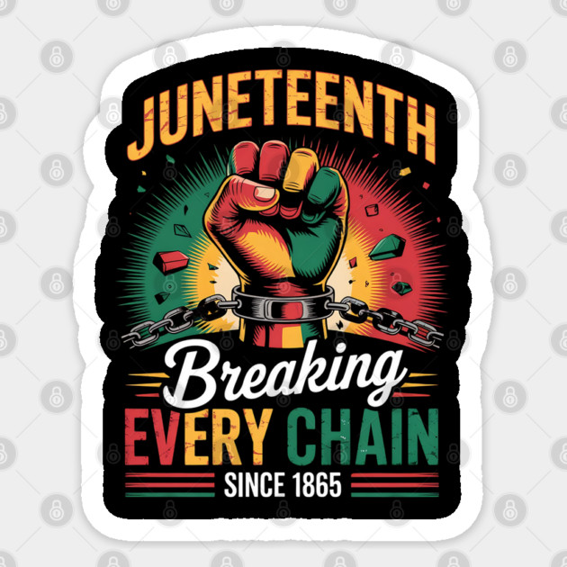 Juneteenth Breaking Every Chain Since 1865 Sticker by Creatifly Graphic Tees