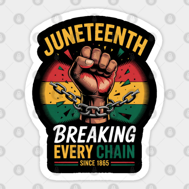 Juneteenth Breaking Every Chain Since 1865 Sticker by Creatifly Graphic Tees