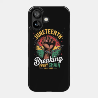 Juneteenth Breaking Every Chain Since 1865 Freedom Phone Case