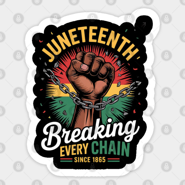 Juneteenth Breaking Every Chain Since 1865 Freedom Sticker by Creatifly Graphic Tees