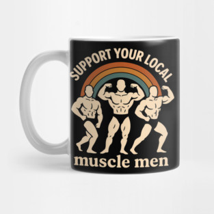 Support your local muscle men Mug