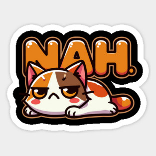 Funny Grouchy Cat Saying Nah Sticker