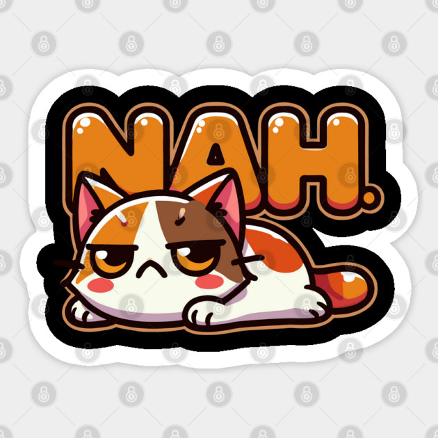 Funny Grouchy Cat Saying Nah Sticker by creative
