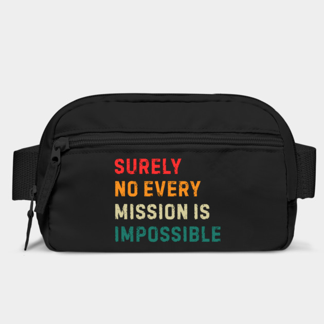 Surely-Not-Every-Mission-Is-Impossible by Creatifly Graphic Tees