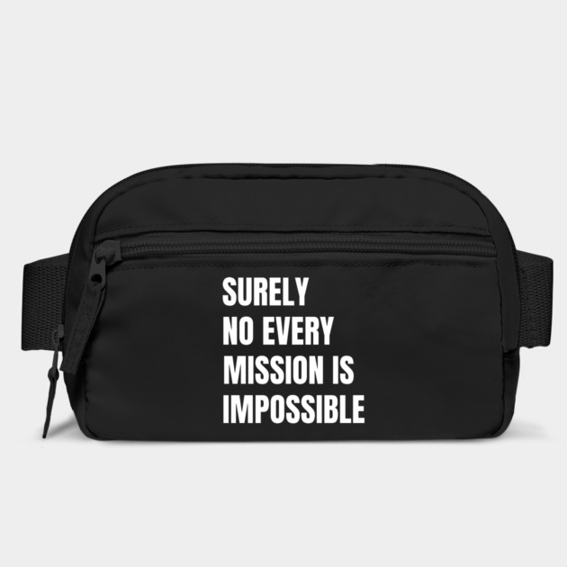 Surely-Not-Every-Mission-Is-Impossible by Creatifly Graphic Tees
