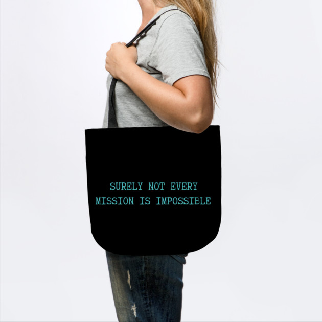 Surely-Not-Every-Mission-Is-Impossible by Creatifly Graphic Tees