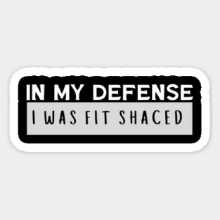 In My Defense I Was Fit Shaced – Funny Drinking Quote Design Magnet