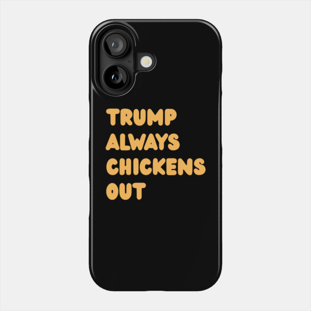 Trump-Always-Chickens-Out Phone Case by Creatifly Graphic Tees
