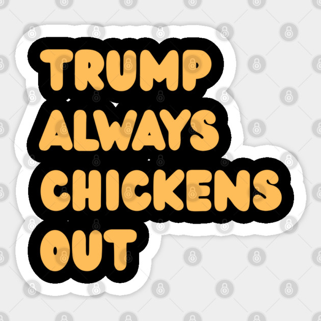Trump-Always-Chickens-Out Sticker by Creatifly Graphic Tees