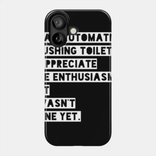 Dear automatic flushing toilet Phone Case