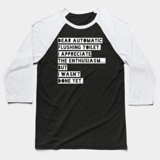 Dear automatic flushing toilet Baseball T-Shirt