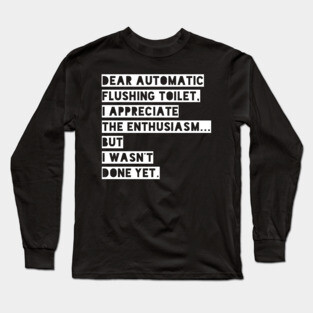 Dear automatic flushing toilet Long Sleeve T-Shirt