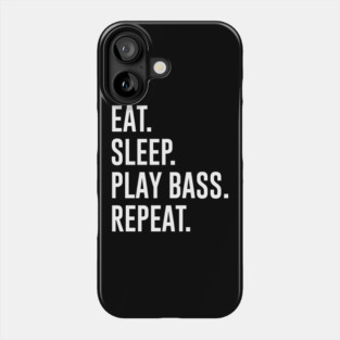 Eat Sleep Play Bass Repeat Phone Case
