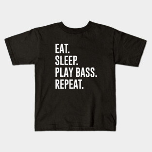 Eat Sleep Play Bass Repeat Kids T-Shirt