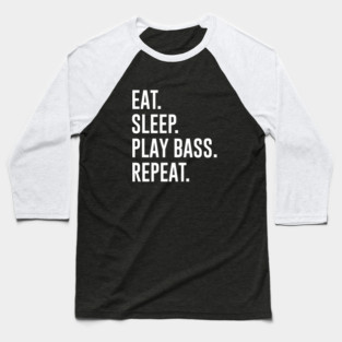 Eat Sleep Play Bass Repeat Baseball T-Shirt