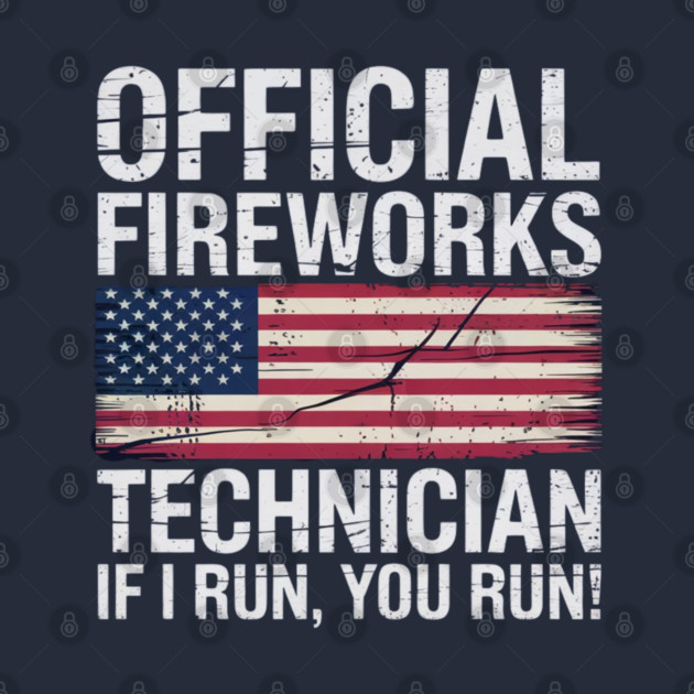 Official Fireworks Technician I Run You Run by Creatifly Graphic Tees