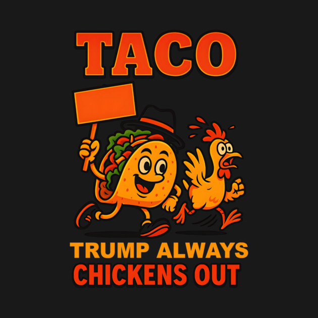 Taco Trump Always Chickens Out by ArtistTee ⭐⭐⭐⭐⭐