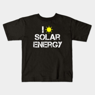 I Love Solar Energy Power Solar Panel Renewable Energy Kids T-Shirt