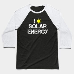 I Love Solar Energy Power Solar Panel Renewable Energy Baseball T-Shirt