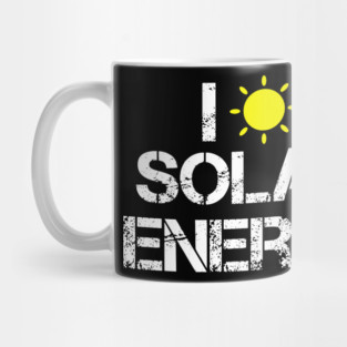 I Love Solar Energy Power Solar Panel Renewable Energy Mug