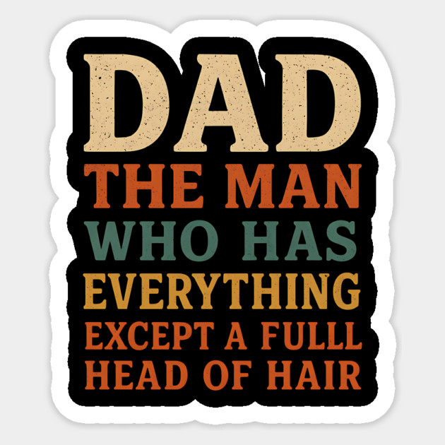 Dad The Man Who Has Everything Except A Full Head Of Hair – Funny Bald Dad Sticker by ArtistTee ⭐⭐⭐⭐⭐