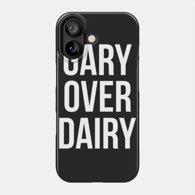 Gary Over Dairy Phone Case by dumbshirts