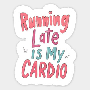 Running late is my cardio Sticker