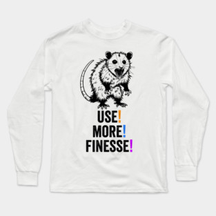 Possum Screaming Use! More! Finesse! funny feral opossum Long Sleeve T-Shirt