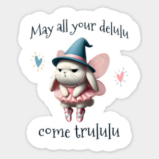 May All Your Delulu Come Trululu fun bunny fairy Sticker