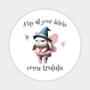 May All Your Delulu Come Trululu fun bunny fairy Magnet