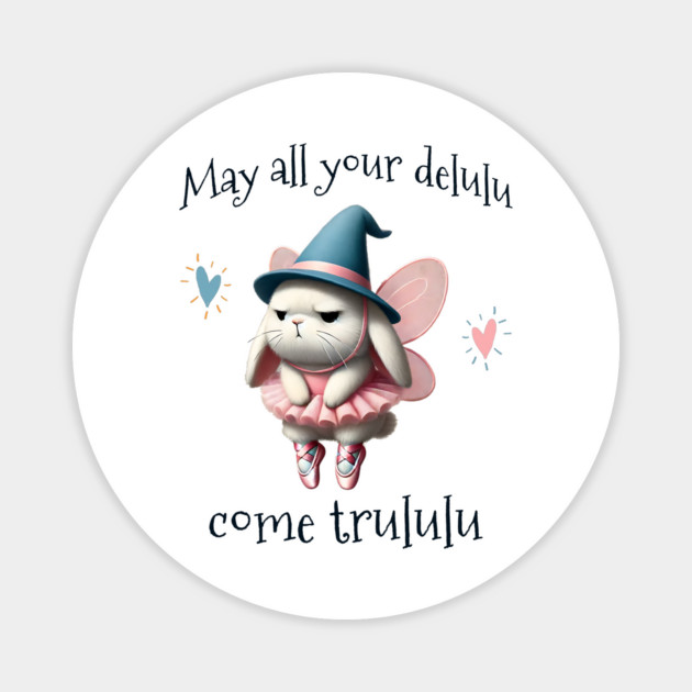 May All Your Delulu Come Trululu fun bunny fairy Magnet by Luxinda