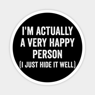I'm Actually A Very Happy Person (I just hide it well) Magnet