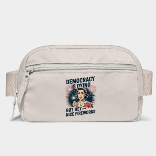 Funny Democracy Is Dying But Hey Nice Fireworks 4th Of July Bag