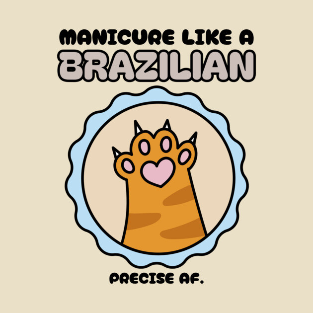Manicure Like a Brazilian Precise AF. Brazilian Manicure by Lamount Tees